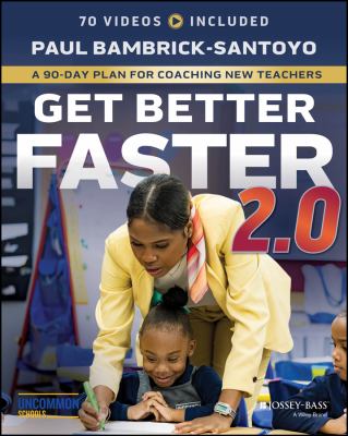 Get better faster 2.0 : a 90-day plan for coaching new teachers