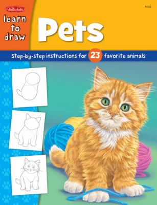 Pets : learn to draw and color 23 favorite animals, step by easy step, shape by simple shape