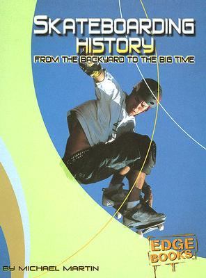 Skateboarding history : from the backyard to the big time