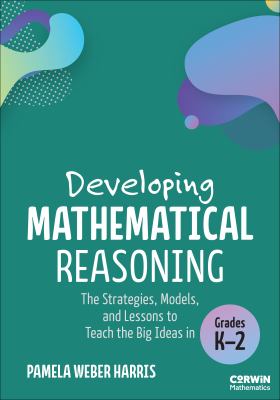 Developing mathematical reasoning : the strategies, models, and lessons to teach the big ideas in grades K-2.