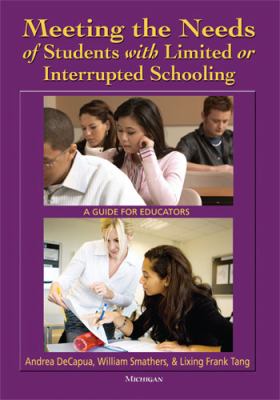 Meeting the needs of students with limited or interrupted schooling : a guide for educators