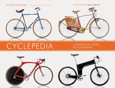 Cyclepedia : a century of iconic bicycle design