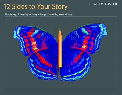 12 sides to your story : simple steps for turning ordinary writing into something extraordinary