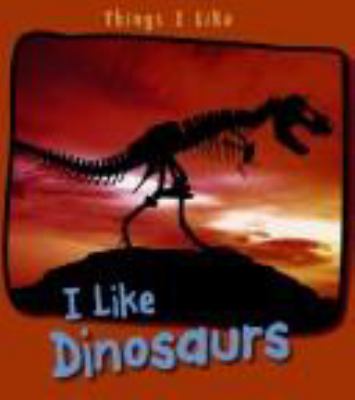 I like dinosaurs