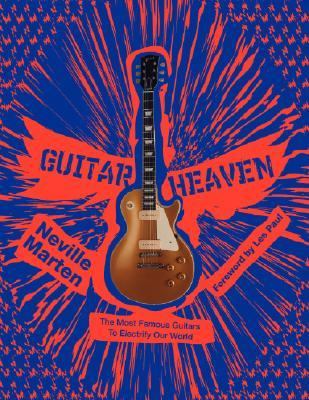 Guitar heaven : the most famous guitars to electrify our world