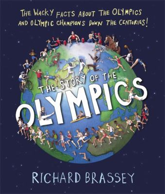 The story of the Olympics : the wacky facts about the Olympics and Olympic champions down the centuries!