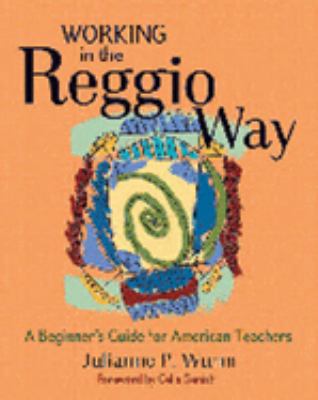 Working in the Reggio way : a beginner's guide for American teachers
