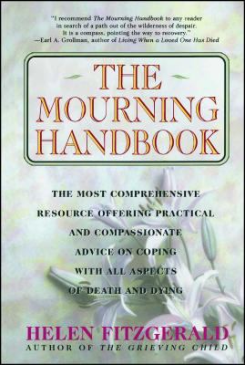 The mourning handbook : the most comprehensive resource offering practical and compassionate advice on coping with all aspects of death and dying