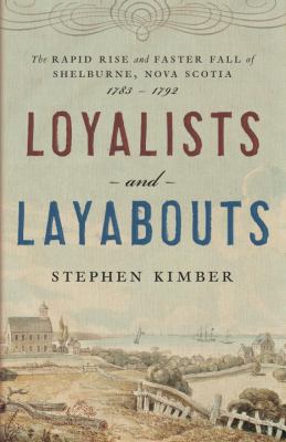 Loyalists and layabouts : the rapid rise and faster fall of Shelburne, Nova Scotia, 1783-1792