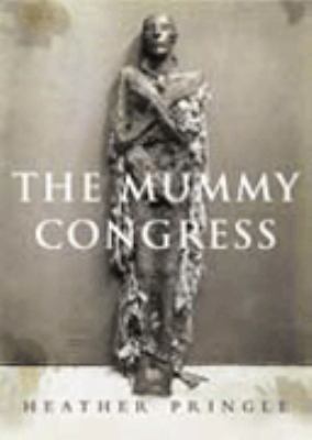 The mummy congress : science, obsession, and the everlasting dead