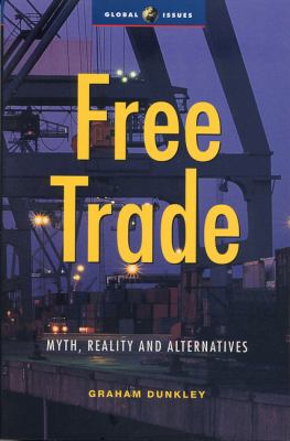 Free trade : myth, reality, and alternatives