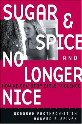 Sugar and spice and no longer nice : how we can stop girls' violence