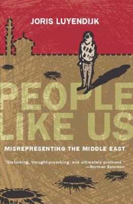 People like us : misrepresenting the Middle East