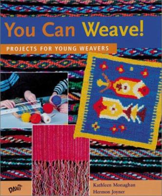 You can weave! : projects for young weavers