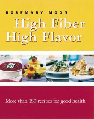 High fiber, high flavor : more than 180 recipes for good health