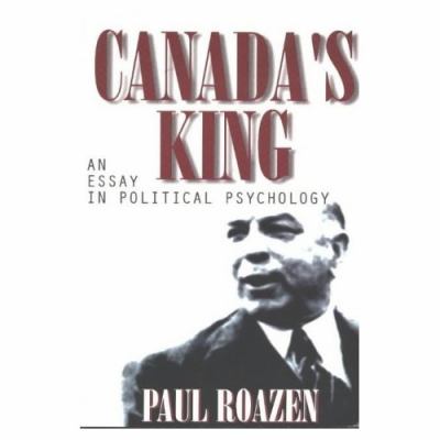Canada's King : an essay in political psychology