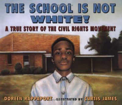 The school is not white! : a true story of the civil rights movement