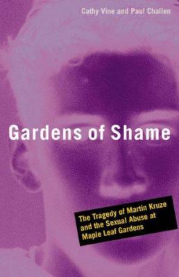 Gardens of shame : the tragedy of Martin Kruze and the sexual abuse at Maple Leaf Gardens