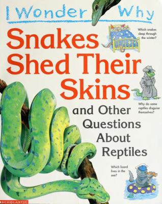 I wonder why snakes shed their skins and other questions about reptiles