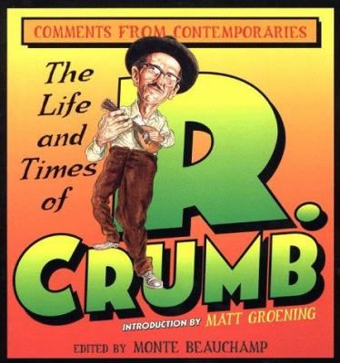 The life and times of R. Crumb : comments from contemporaries.