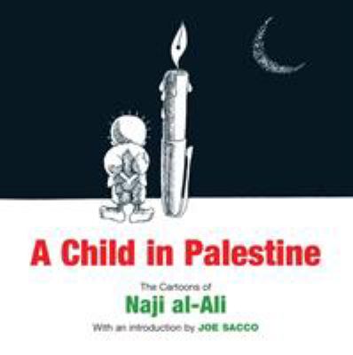 A Child in Palestine : the cartoons of Naji al-Ali