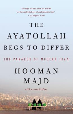 The Ayatollah begs to differ : the paradox of modern Iran