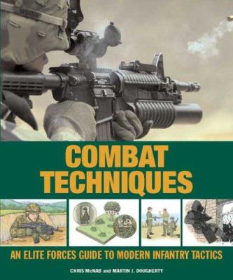 Combat techniques : an elite forces guide to modern infantry tactics