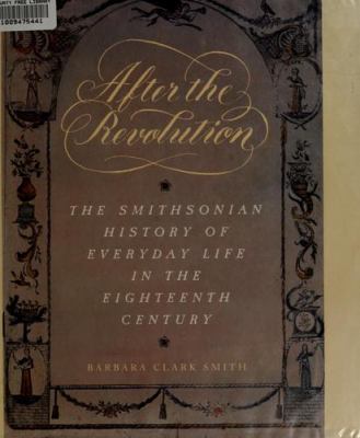 After the Revolution : the Smithsonian history of everyday life in the eighteenth century