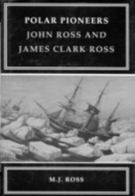Polar pioneers : John Ross and James Clark Ross