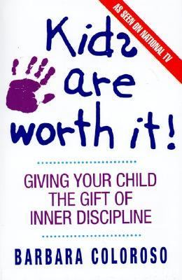 Kids are worth it! : giving your child the gift of inner discipline