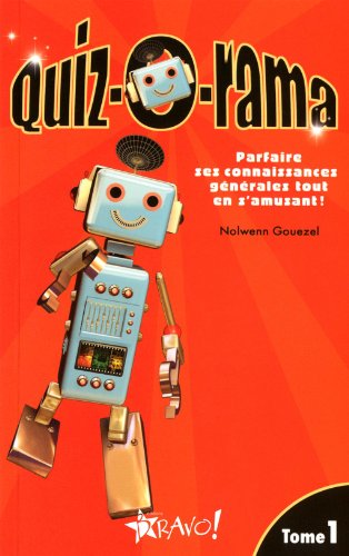 Quiz-o-rama. : parfaire ses connaissances générales tout en s'amusant! 1 :