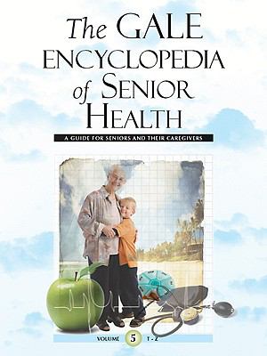 The Gale encyclopedia of senior health : a guide for seniors and their caregivers