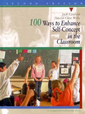 100 ways to enhance self-concept in the classroom : a handbook for teachers, counselors, and group leaders