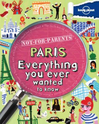 Not for parents Paris : everything you ever wanted to know