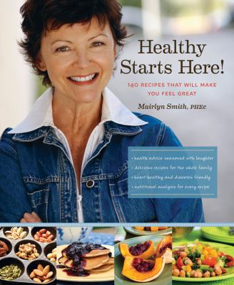 Healthy starts here! : 140 recipes that will make you feel great