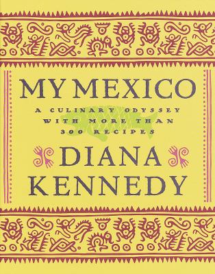 My Mexico : a culinary odyssey with more than 500 recipes