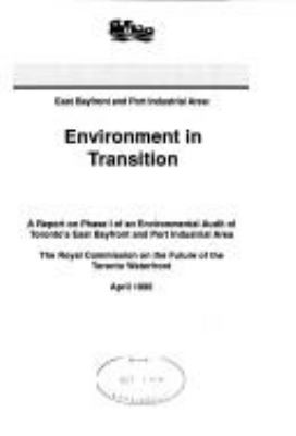 Environment in transition : a report on phase I of an environmental audit of Toronto's East Bayfront and Port Industrial Area