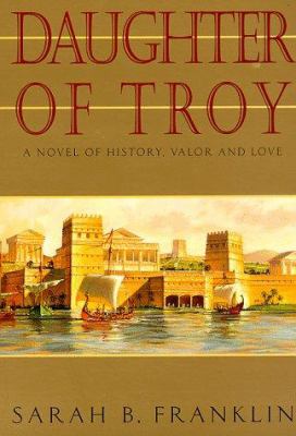 Daughter of Troy : a novel of history, valor and love