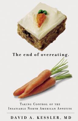 The end of overeating : taking control of the insatiable North American appetite