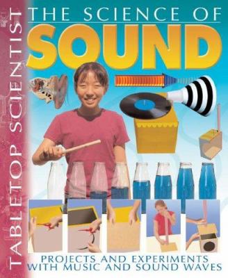 The science of sound : projects and experiments with music and sound waves