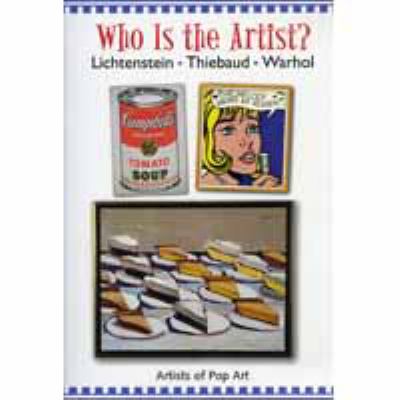 Who is the artist?. : artists of pop art. Andy Warhol, Wayne Thiebaud, Roy Lichtenstein