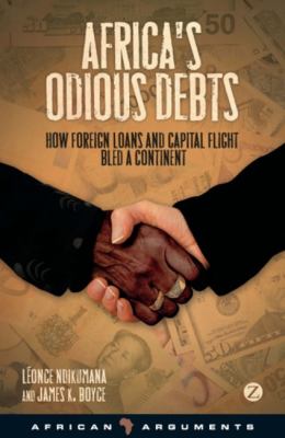 Africa's odious debts : how foreign loans and capital flight bled a continent