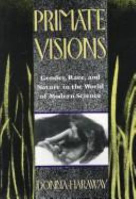 Primate visions : gender, race, and nature in the world of modern science
