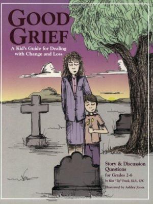 Good grief : a kid's guide for dealing with change and loss : including the reproducible story called William's great loss