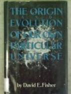 The origin and evolution of our own particular universe
