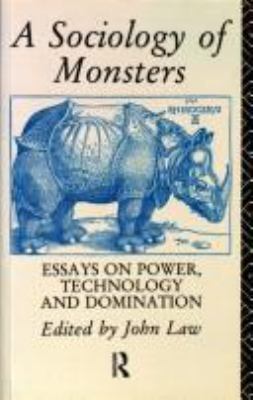 A Sociology of monsters : essays on power, technology, and domination