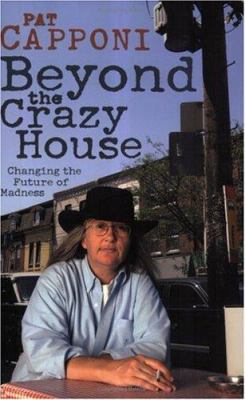 Beyond the crazy house : changing the future of madness