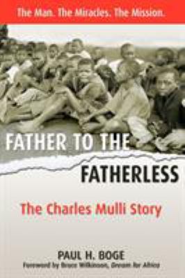 Father to the fatherless : the Charles Mulli story