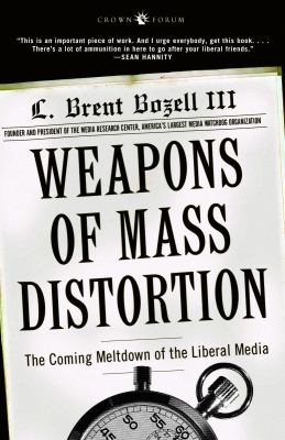 Weapons of mass distortion : the coming meltdown of the liberal media