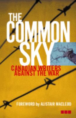 The common sky : Canadian writers against the war
